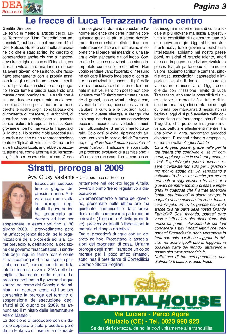 giovani che sentono, che ragionano serenamente con la propria testa, con la voglia di un futuro senza dimenticare il passato, che sfidano e propongono senza temere giudizi seguendo una massa ormai