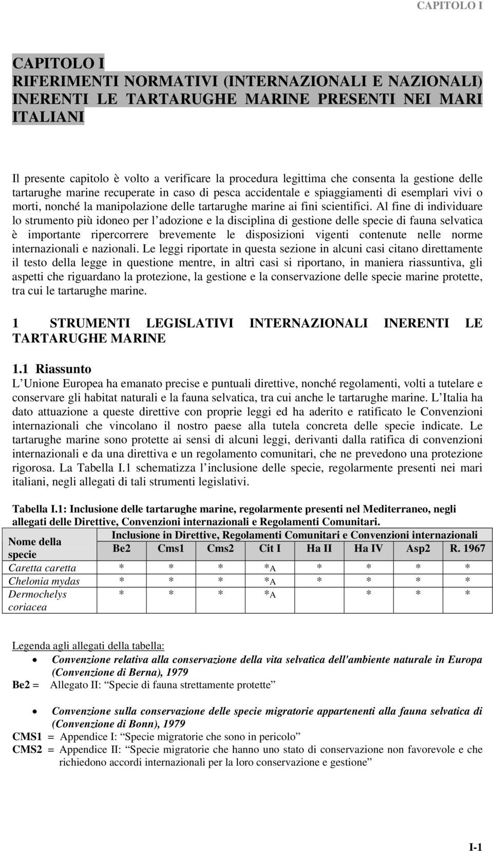 Al fine di individuare lo strumento più idoneo per l adozione e la disciplina di gestione delle specie di fauna selvatica è importante ripercorrere brevemente le disposizioni vigenti contenute nelle