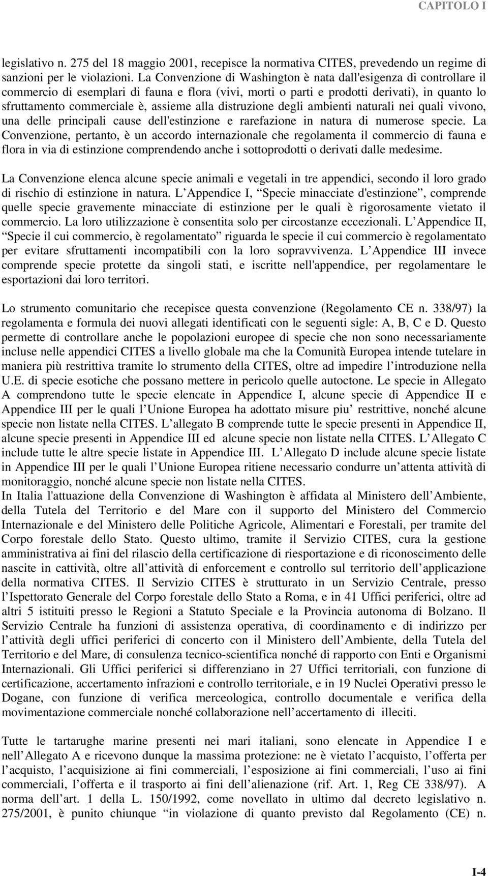 alla distruzione degli ambienti naturali nei quali vivono, una delle principali cause dell'estinzione e rarefazione in natura di numerose specie.