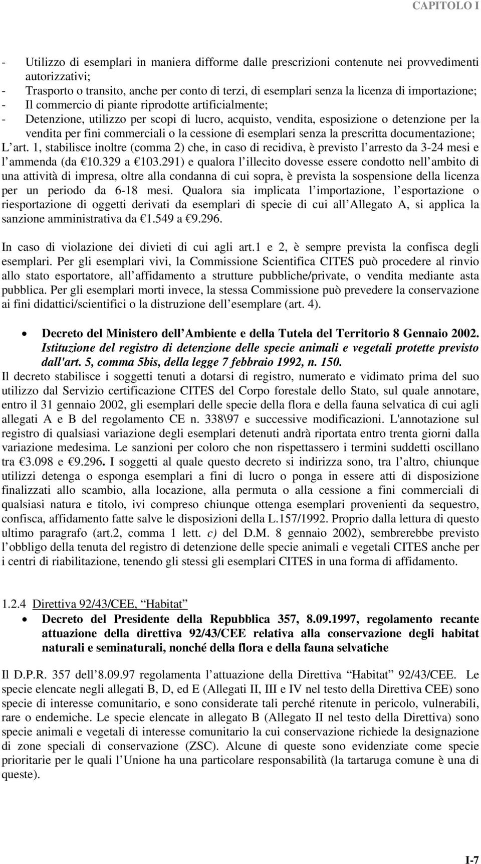 cessione di esemplari senza la prescritta documentazione; L art. 1, stabilisce inoltre (comma 2) che, in caso di recidiva, è previsto l arresto da 3-24 mesi e l ammenda (da 10.329 a 103.