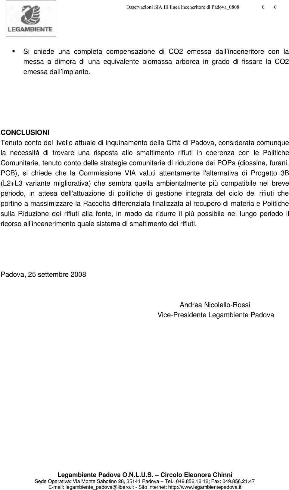 Comunitarie, tenuto conto delle strategie comunitarie di riduzione dei POPs (diossine, furani, PCB), si chiede che la Commissione VIA valuti attentamente l'alternativa di Progetto 3B (L2+L3 variante