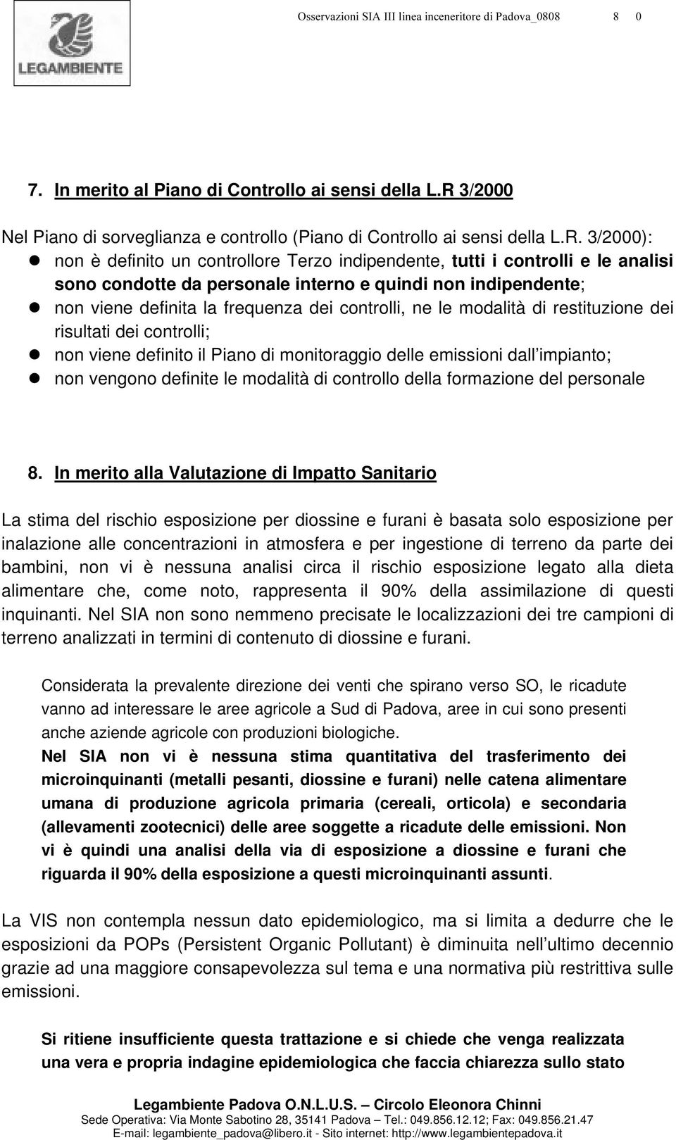 3/2000): non è definito un controllore Terzo indipendente, tutti i controlli e le analisi sono condotte da personale interno e quindi non indipendente; non viene definita la frequenza dei controlli,