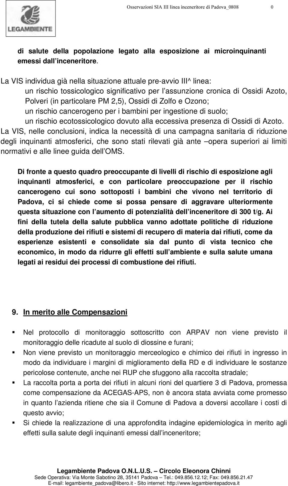 Ozono; un rischio cancerogeno per i bambini per ingestione di suolo; un rischio ecotossicologico dovuto alla eccessiva presenza di Ossidi di Azoto.