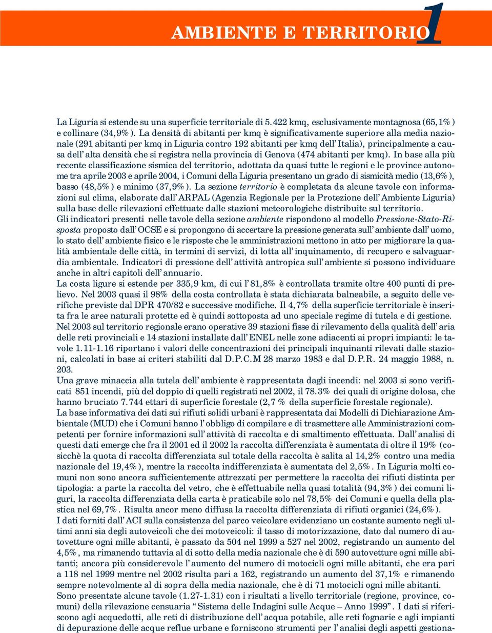 che si registra nella provincia di Genova (474 abitanti per kmq).