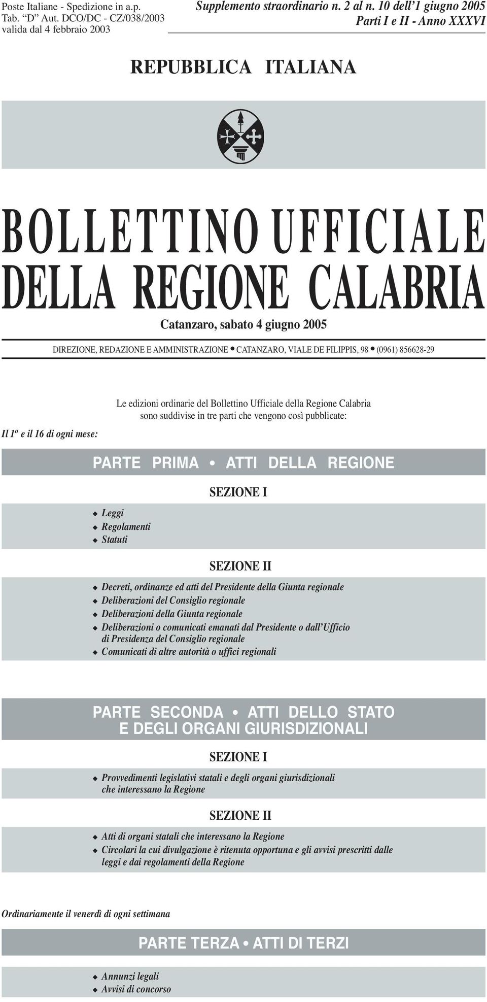 DE FILIPPIS, 98 (0961) 856628-29 Il 1 o e il 16 di ogni mese: Le edizioni ordinarie del Bollettino Ufficiale della Regione Calabria sono suddivise in tre parti che vengono così pubblicate: PARTE