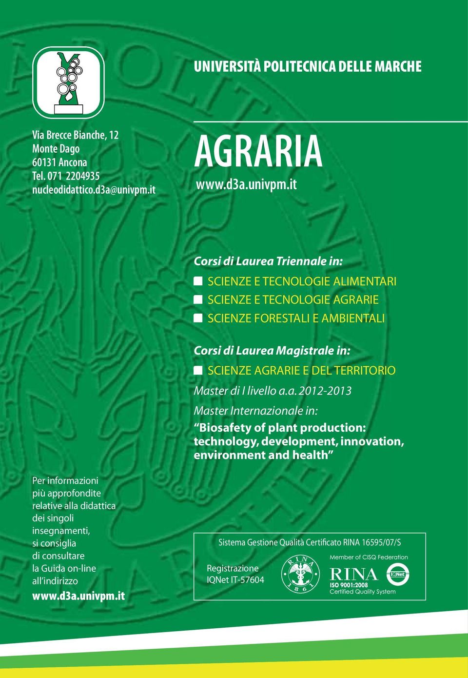 it Corsi di Laurea Triennale in: SCIENZE E TECNOLOGIE ALIMENTARI SCIENZE E TECNOLOGIE AGRARIE SCIENZE FORESTALI E AMBIENTALI Corsi di Laurea Magistrale in: SCIENZE AGRARIE E DEL