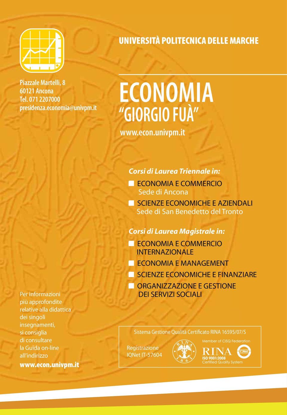 it Corsi di Laurea Triennale in: ECONOMIA E COMMERCIO Sede di Ancona SCIENZE ECONOMICHE E AZIENDALI Sede di San Benedetto del Tronto Per informazioni più approfondite relative