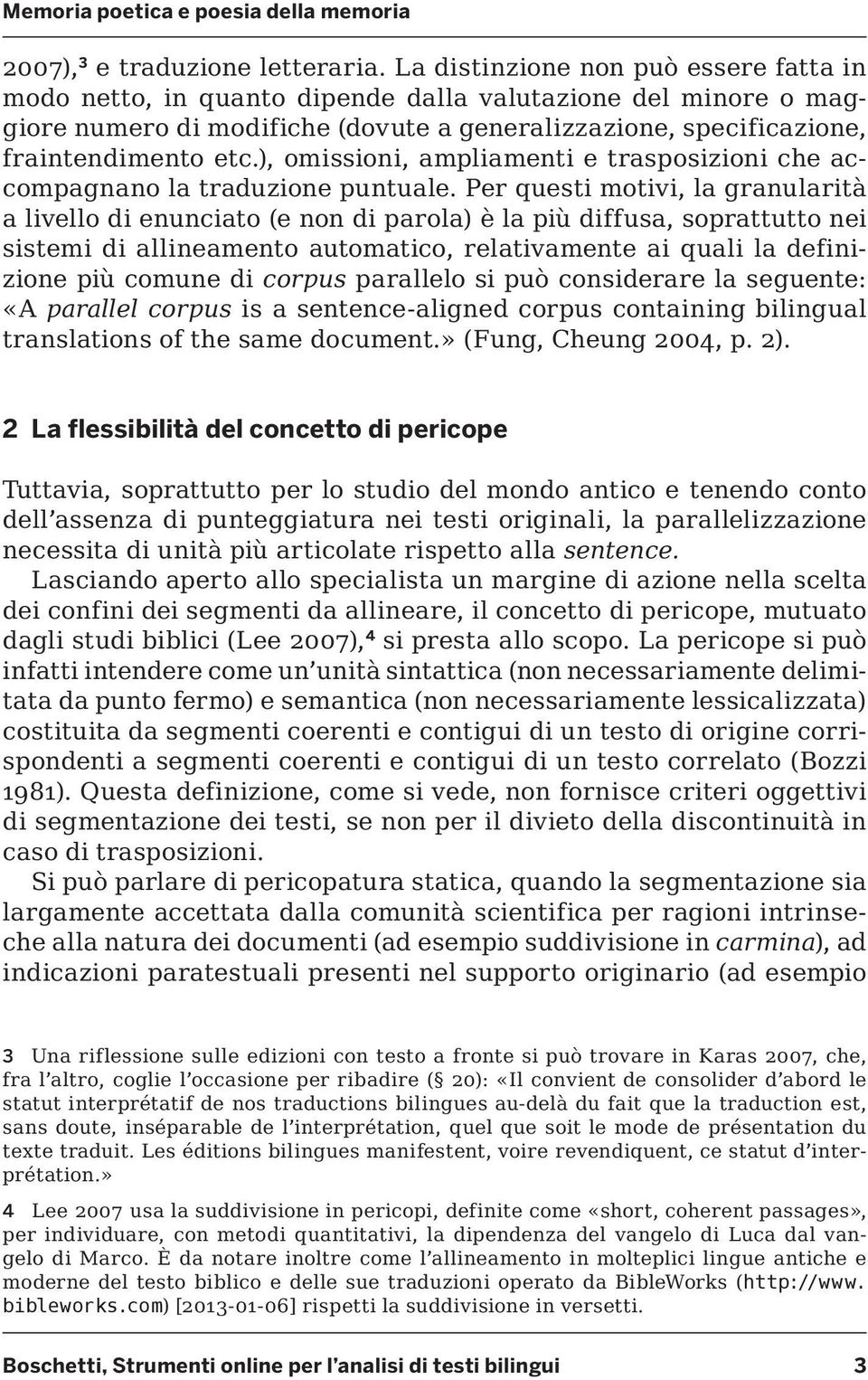 ), omissioni, ampliamenti e trasposizioni che accompagnano la traduzione puntuale.