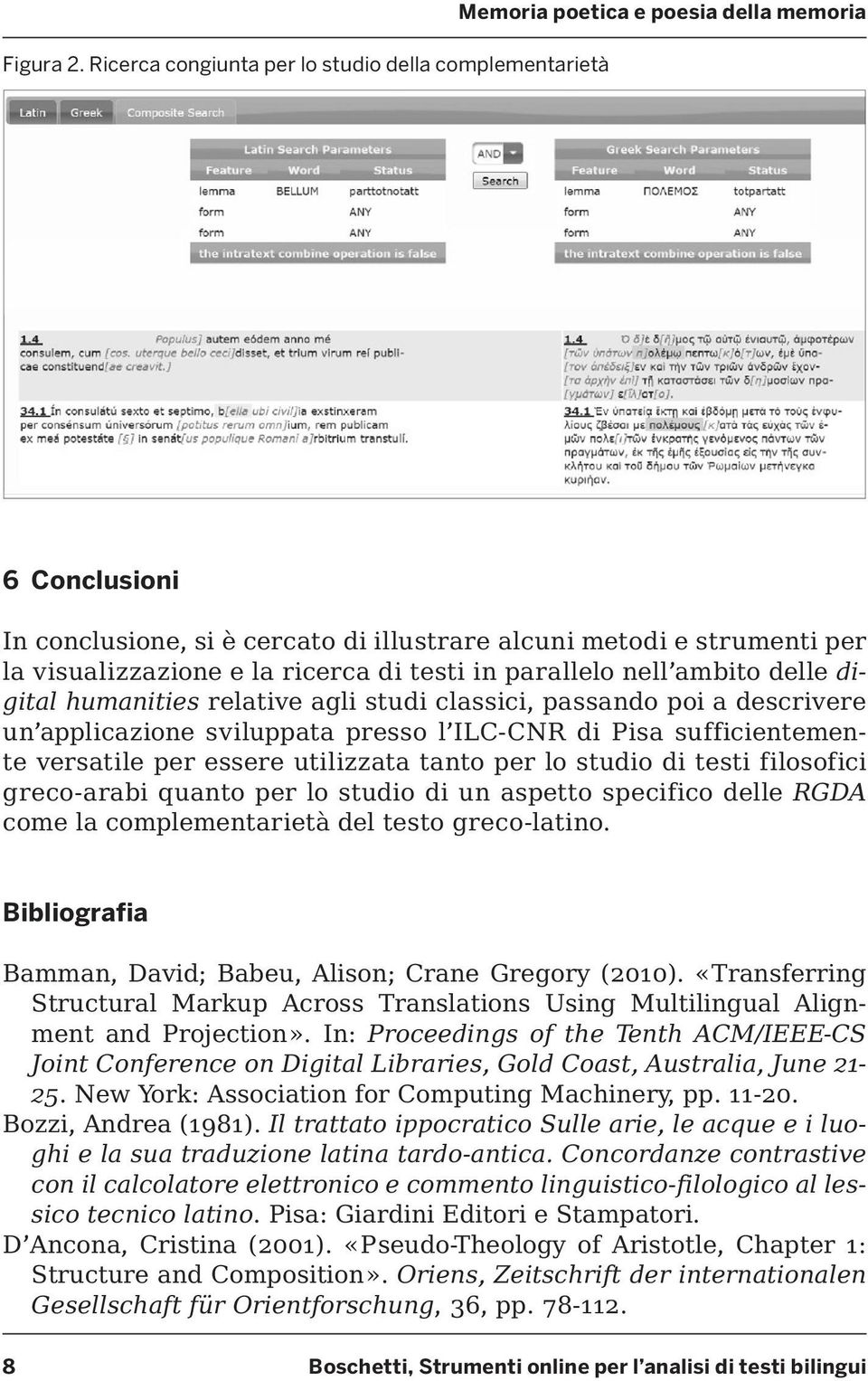 e la ricerca di testi in parallelo nell ambito delle digital humanities relative agli studi classici, passando poi a descrivere un applicazione sviluppata presso l ILC-CNR di Pisa sufficientemente