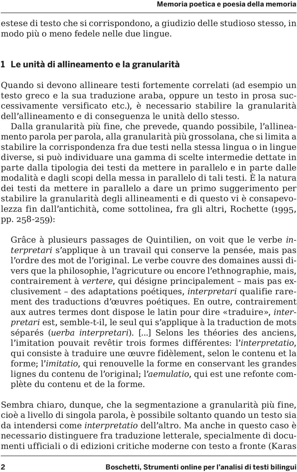 versificato etc.), è necessario stabilire la granularità dell allineamento e di conseguenza le unità dello stesso.