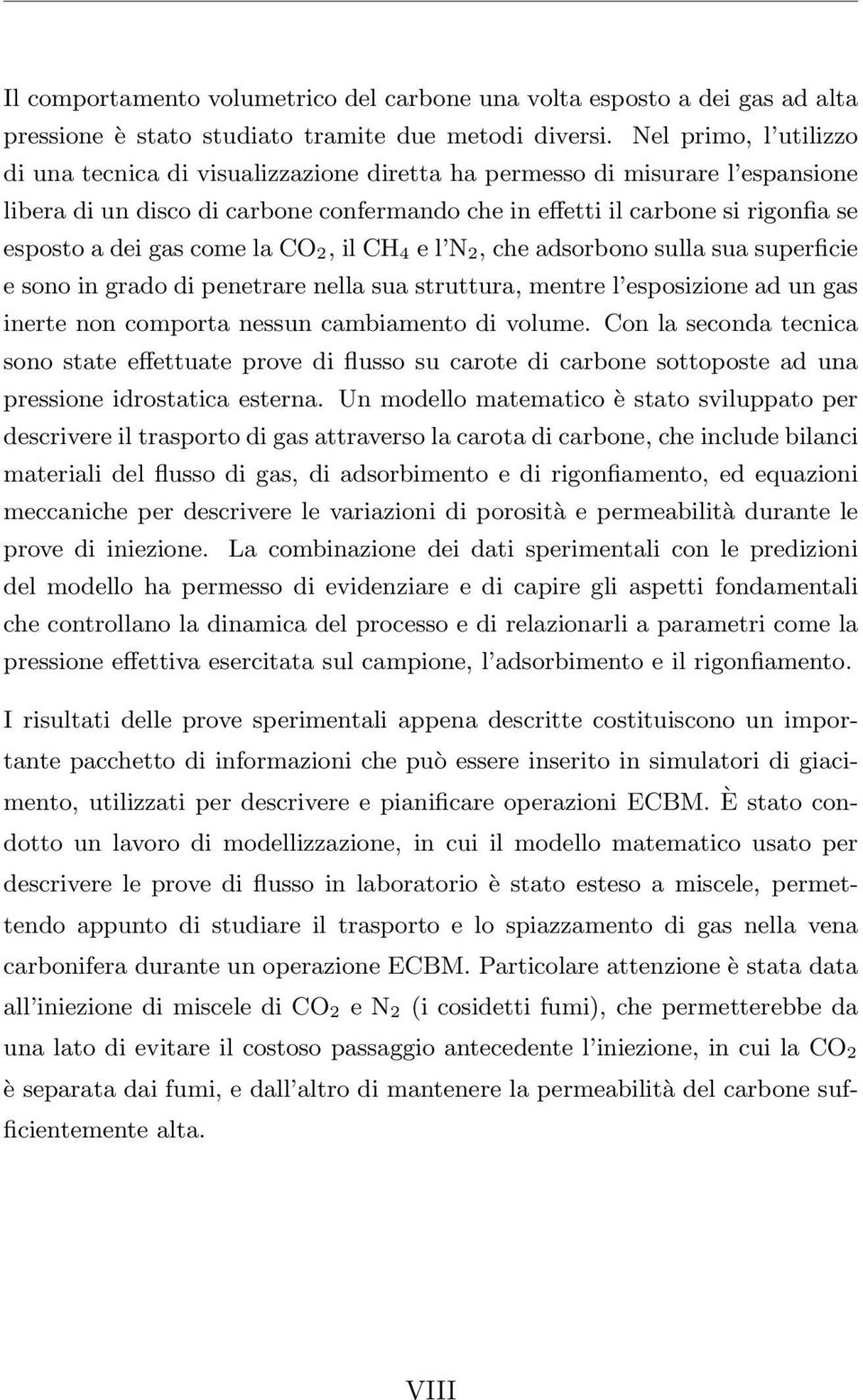 gas come la CO 2, il CH 4 e l N 2, che adsorbono sulla sua superficie e sono in grado di penetrare nella sua struttura, mentre l esposizione ad un gas inerte non comporta nessun cambiamento di volume.