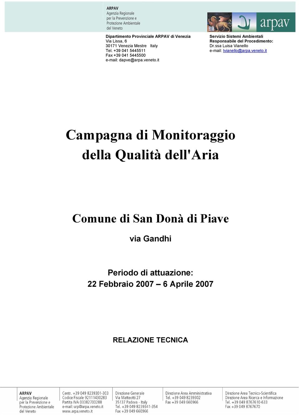 it Servizio Sistemi Ambientali Responsabile del Procedimento: Dr.ssa Luisa Vianello e-mail: lvianello@arpa.