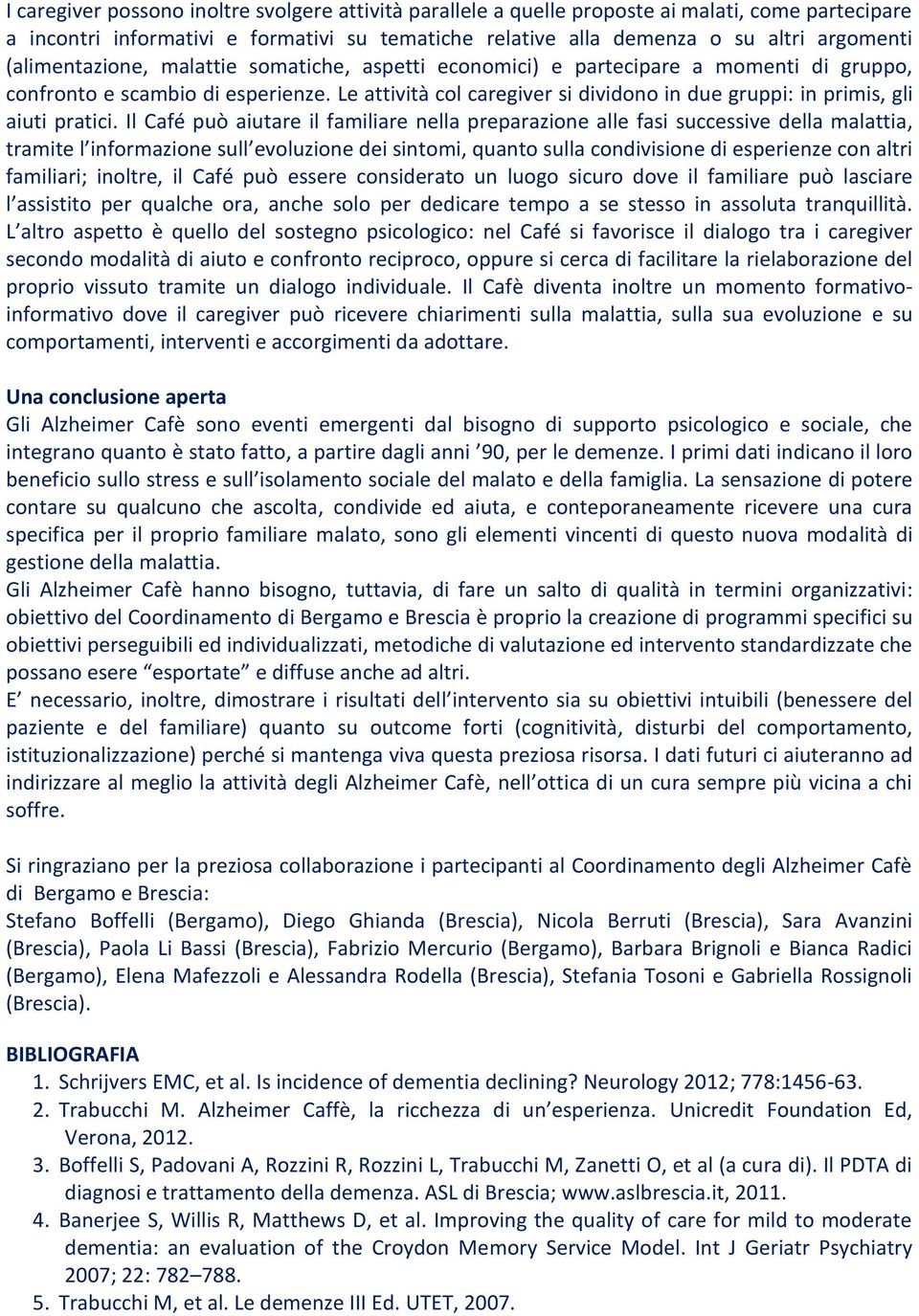 Le attività col caregiver si dividono in due gruppi: in primis, gli aiuti pratici.