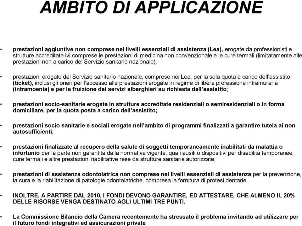 quota a carico dell assistito (ticket), inclusi gli oneri per l accesso alle prestazioni erogate in regime di libera professione intramuraria (intramoenia) e per la fruizione dei servizi alberghieri