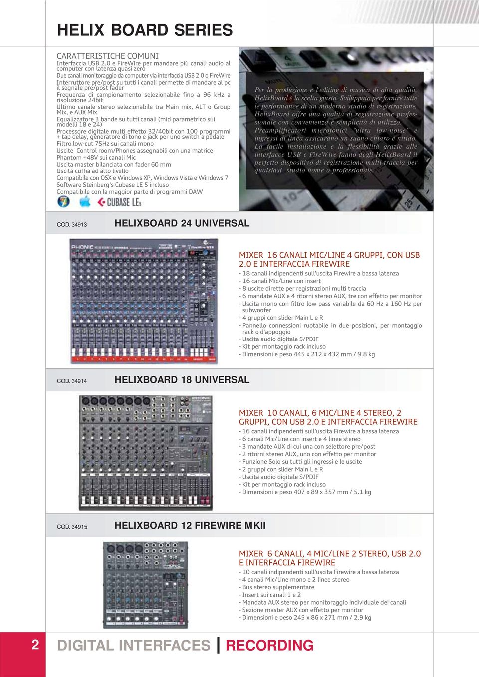 stereo selezionabile tra Main mix, ALT o Group Mix, e AUX Mix Equalizzatore 3 bande su tutti canali (mid parametrico sui modelli 18 e 24) Processore digitale multi effetto 32/40bit con 100 programmi