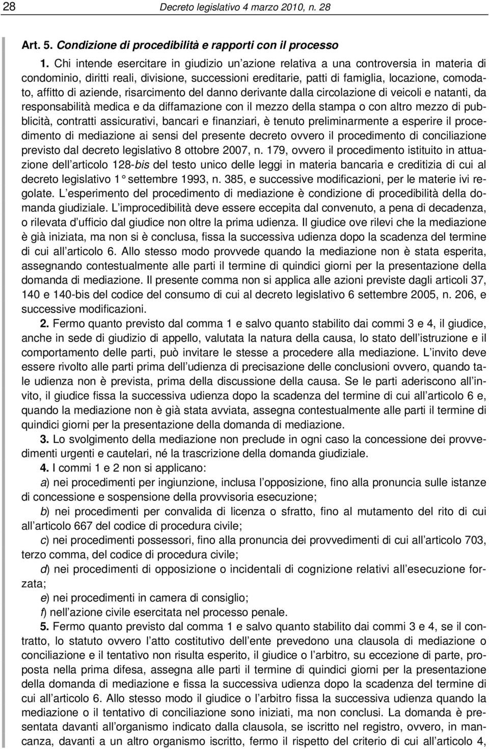 aziende, risarcimento del danno derivante dalla circolazione di veicoli e natanti, da responsabilità medica e da diffamazione con il mezzo della stampa o con altro mezzo di pubblicità, contratti