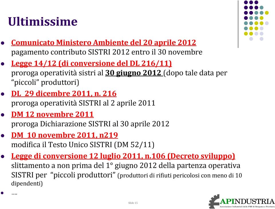 216 proroga operatività SISTRI al 2 aprile 2011 DM 12 novembre 2011 proroga Dichiarazione SISTRI al 30 aprile 2012 DM 10 novembre 2011, n219 modifica il Testo Unico