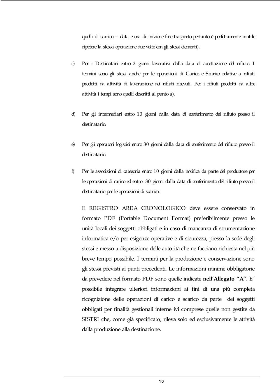 I termini sono gli stessi anche per le operazioni di Carico e Scarico relative a rifiuti prodotti da attività di lavorazione dei rifiuti ricevuti.