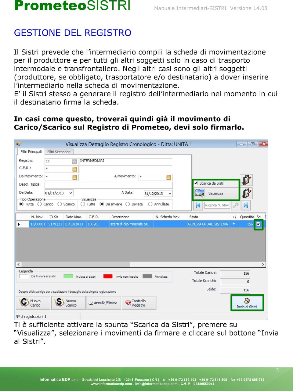 E il Sistri stesso a generare il registro dell intermediario nel momento in cui il destinatario firma la scheda.