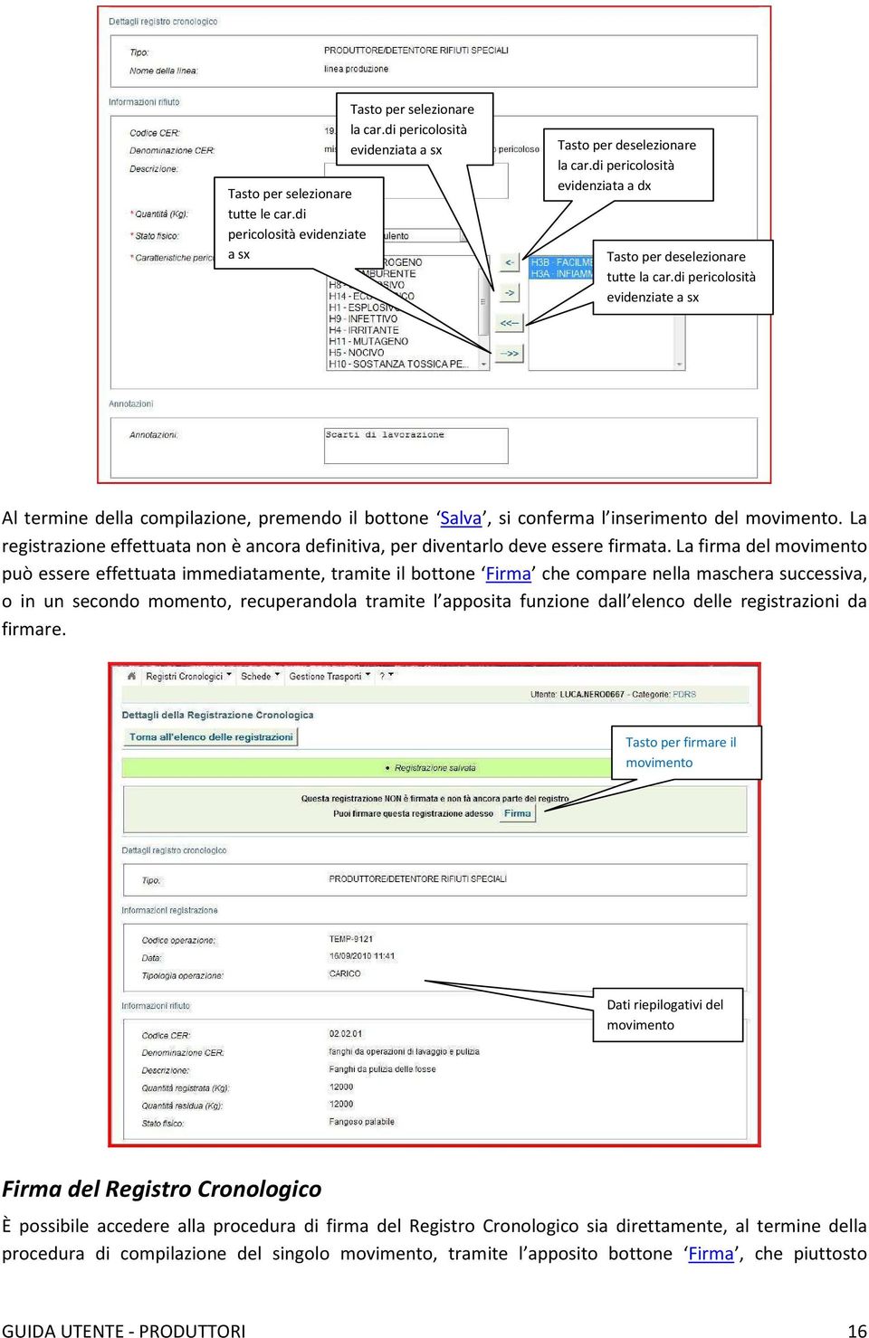 di pericolosità evidenziate a sx Al termine della compilazione, premendo il bottone Salva, si conferma l inserimento del movimento.