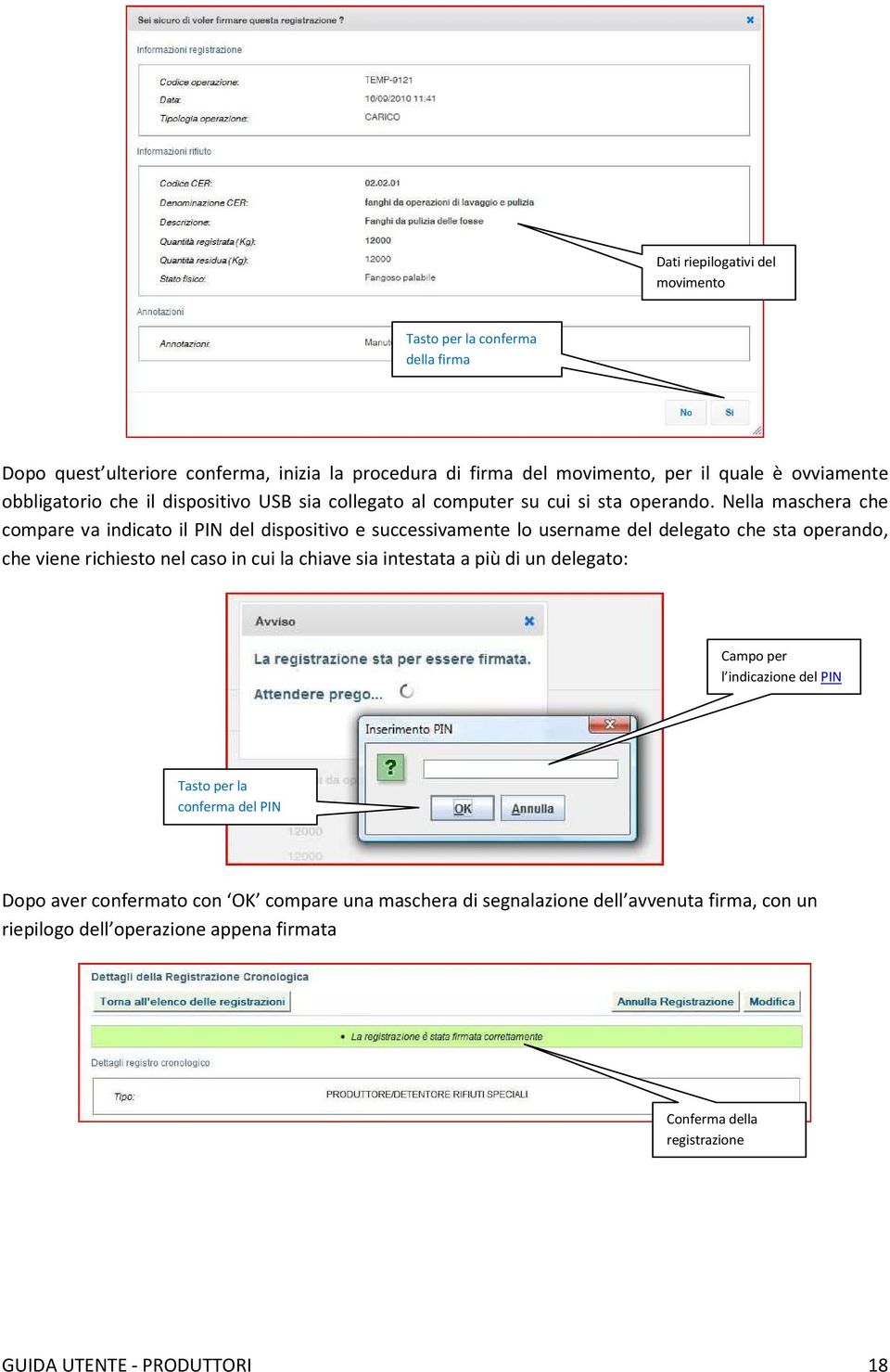 Nella maschera che compare va indicato il PIN del dispositivo e successivamente lo username del delegato che sta operando, che viene richiesto nel caso in cui la chiave sia