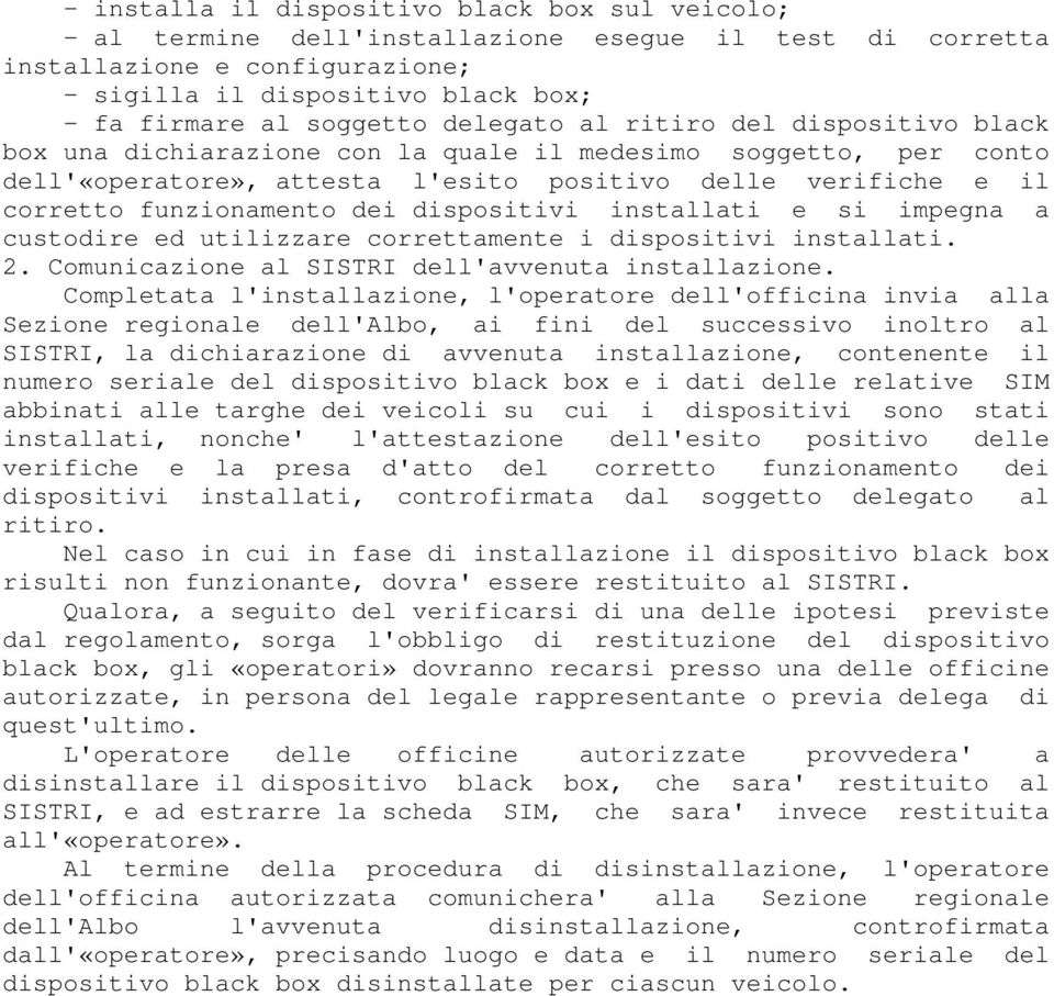 funzionamento dei dispositivi installati e si impegna a custodire ed utilizzare correttamente i dispositivi installati. 2. Comunicazione al SISTRI dell'avvenuta installazione.