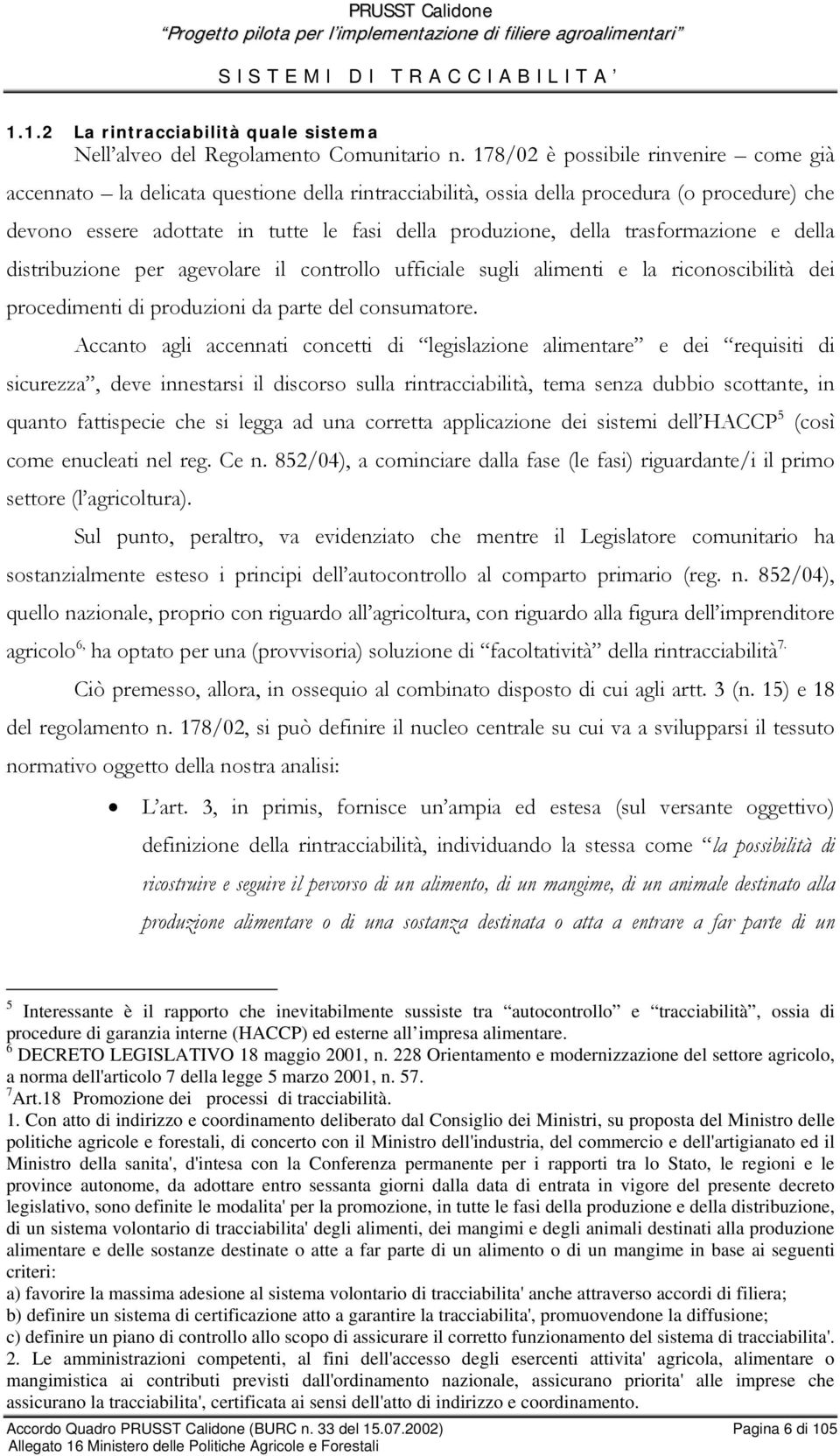 trasformazione e della distribuzione per agevolare il controllo ufficiale sugli alimenti e la riconoscibilità dei procedimenti di produzioni da parte del consumatore.