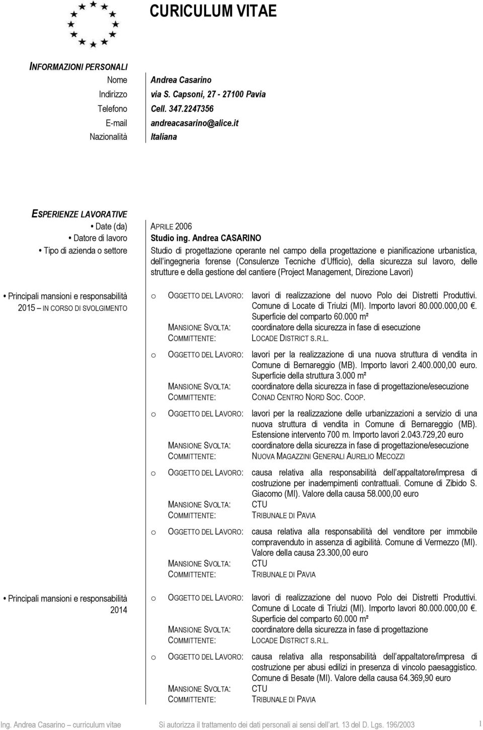 Andrea CASARINO Studi di prgettazine perante nel camp della prgettazine e pianificazine urbanistica, dell ingegneria frense (Cnsulenze Tecniche d Uffici), della sicurezza sul lavr, delle strutture e