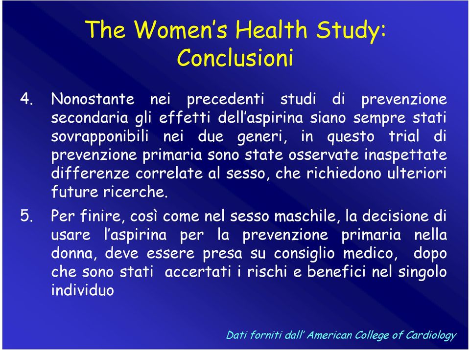 di prevenzione primaria sono state osservate inaspettate differenze correlate al sesso, che richiedono ulteriori future ricerche. 5.