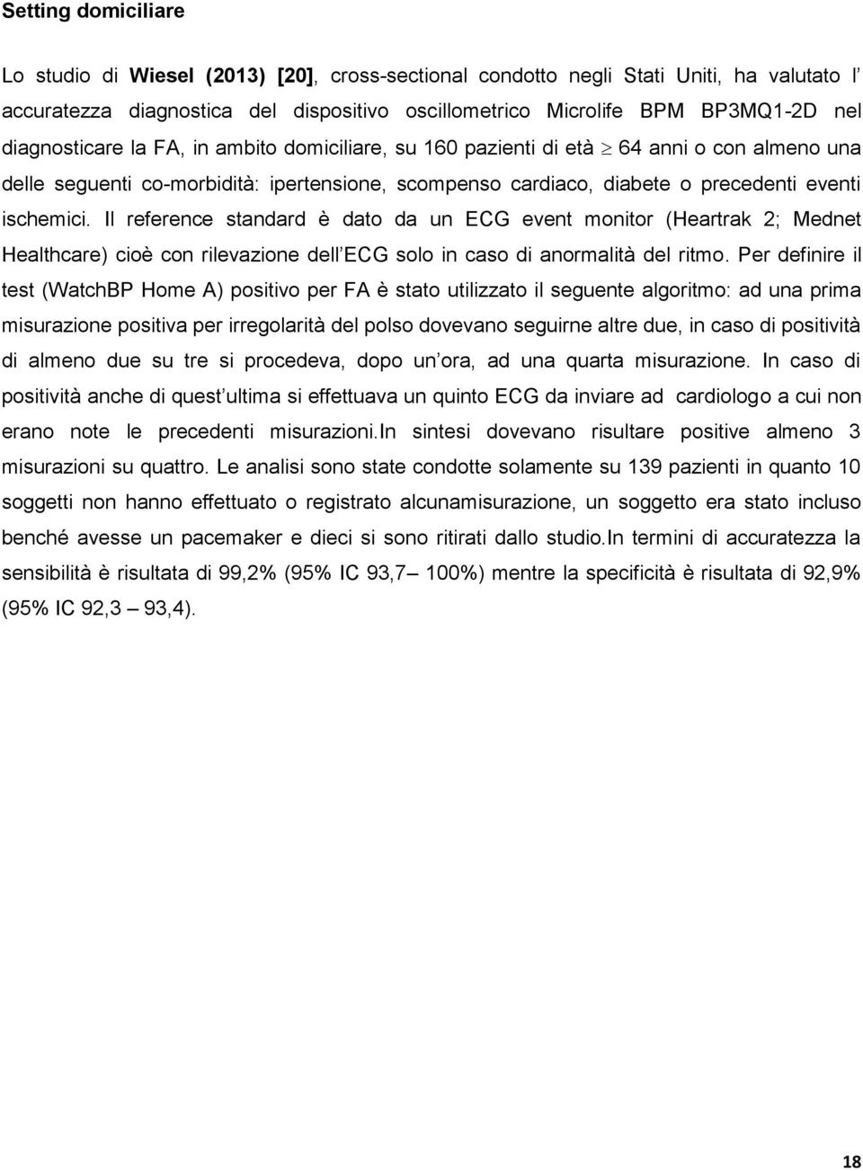 Il reference standard è dato da un ECG event monitor (Heartrak 2; Mednet Healthcare) cioè con rilevazione dell ECG solo in caso di anormalità del ritmo.