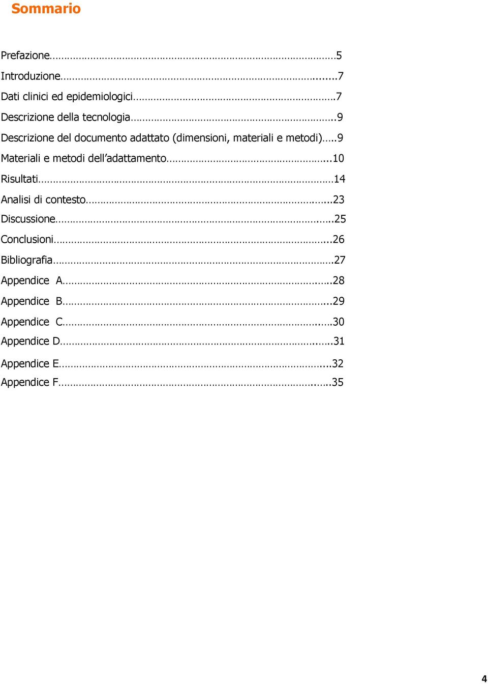 .9 Materiali e metodi dell adattamento...10 Risultati 14 Analisi di contesto....23 Discussione.