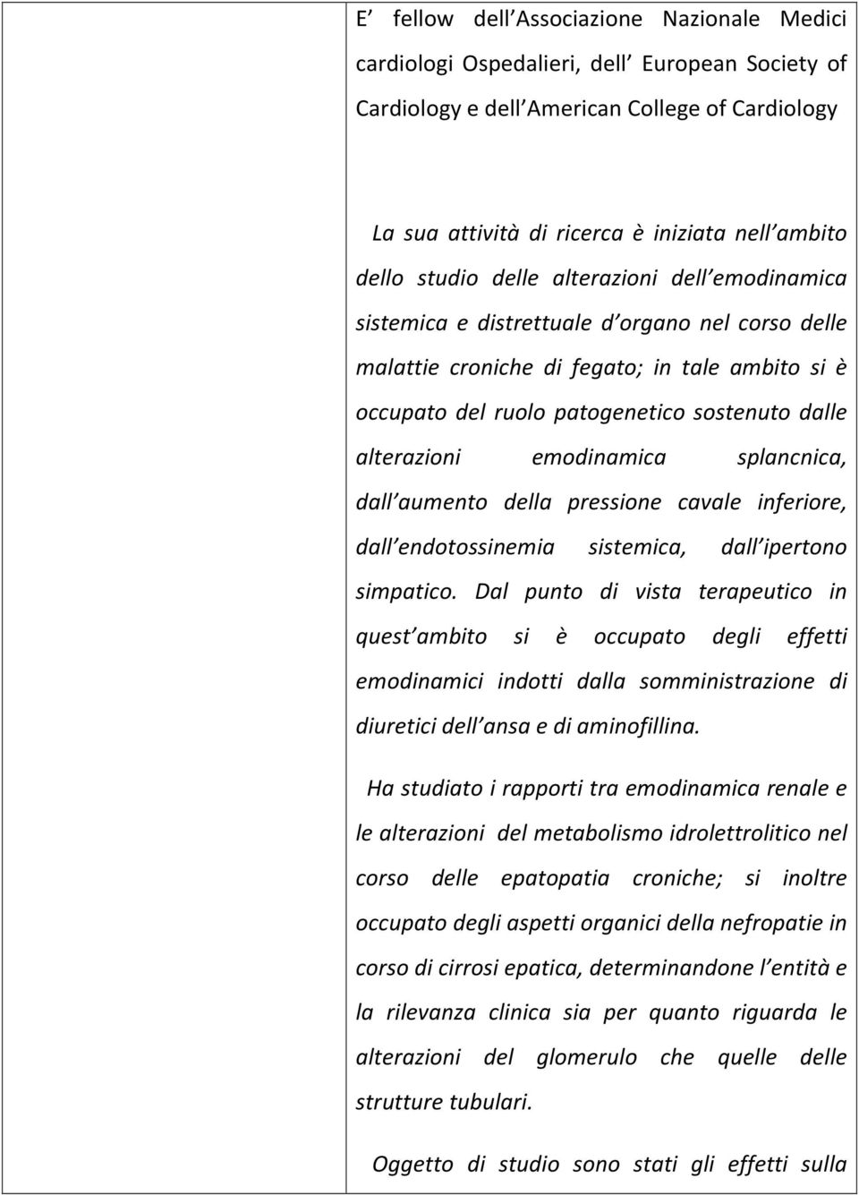 alterazioni emodinamica splancnica, dall aumento della pressione cavale inferiore, dall endotossinemia sistemica, dall ipertono simpatico.