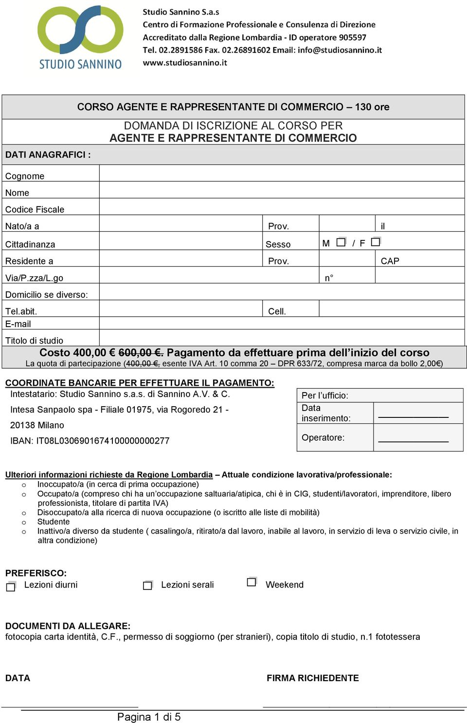 Pagament da effettuare prima dell inizi del crs La quta di partecipazine (400,00, esente IVA Art. 10 cmma 20 DPR 633/72, cmpresa marca da bll 2,00 ) Cell.