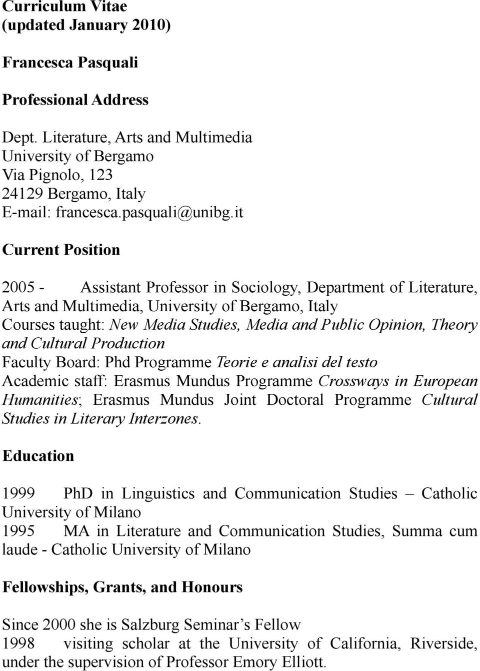 it Current Position 2005 - Assistant Professor in Sociology, Department of Literature, Arts and Multimedia, University of Bergamo, Italy Courses taught: New Media Studies, Media and Public Opinion,