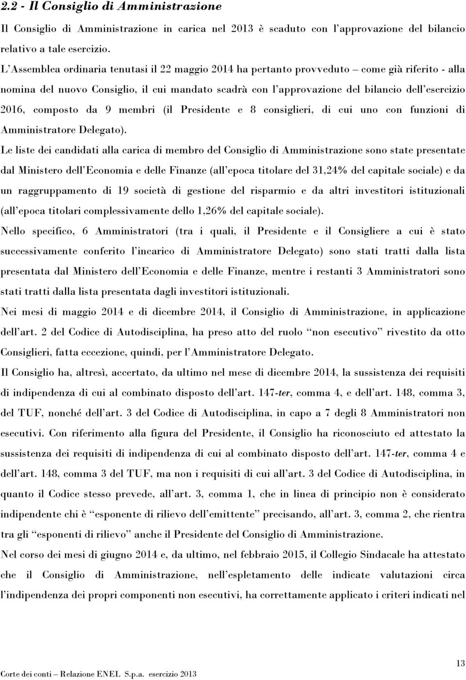 composto da 9 membri (il Presidente e 8 consiglieri, di cui uno con funzioni di Amministratore Delegato).