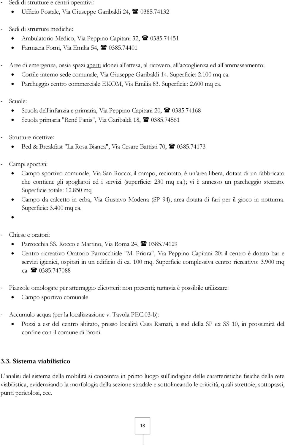 74401 Aree di emergenza, ossia spazi aperti idonei all'attesa, al ricovero, all'accoglienza ed all'ammassamento: Cortile interno sede comunale, Via Giuseppe Garibaldi 14. Superficie: 2.100 mq ca.