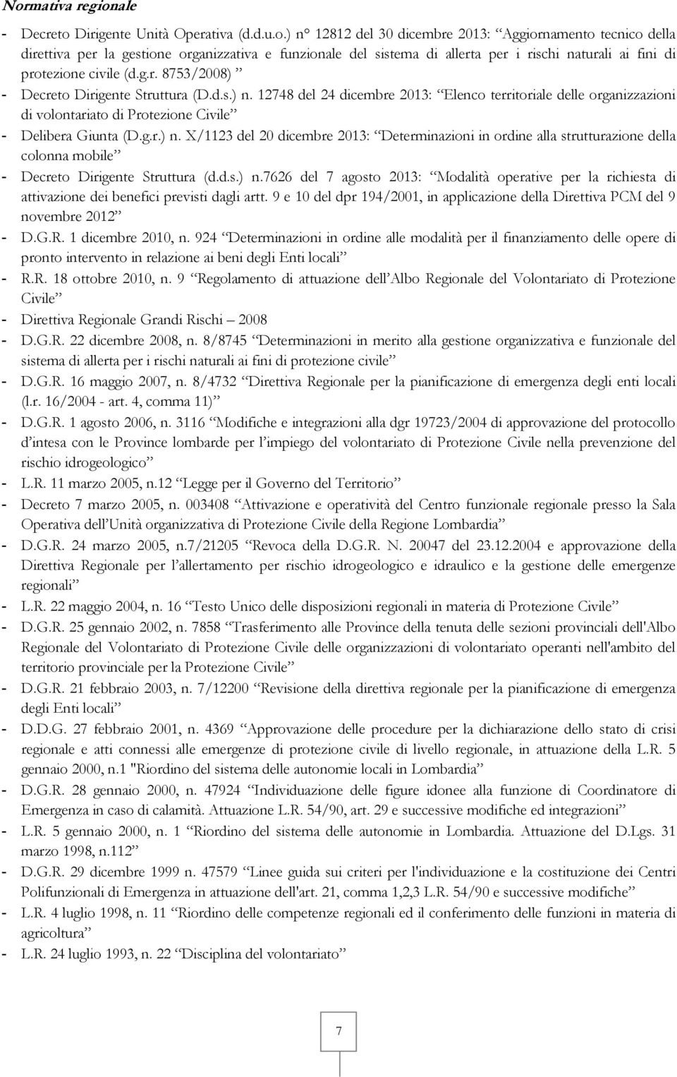 d.s.) n.7626 del 7 agosto 2013: Modalità operative per la richiesta di attivazione dei benefici previsti dagli artt.