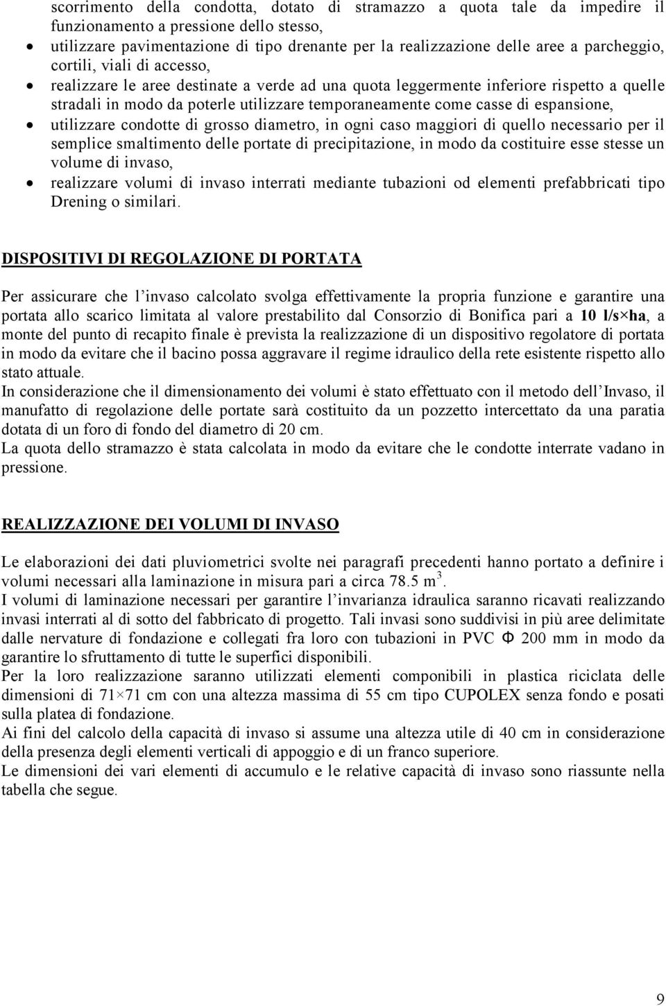 espansione, utilizzare condotte di grosso diametro, in ogni caso maggiori di quello necessario per il semplice smaltimento delle portate di precipitazione, in modo da costituire esse stesse un volume