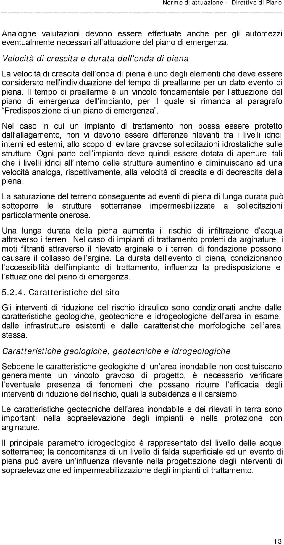 evento di piena. Il tempo di preallarme è un vincolo fondamentale per l attuazione del piano di emergenza dell impianto, per il quale si rimanda al paragrafo Predisposizione di un piano di emergenza.