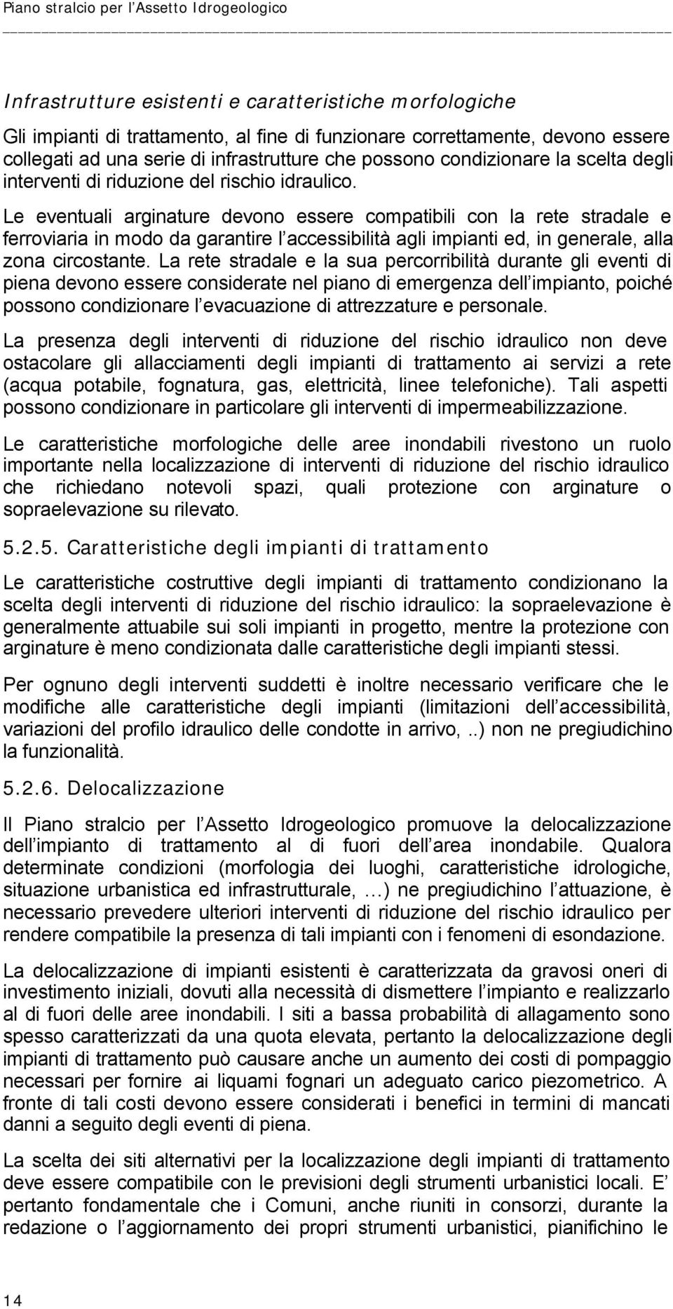 Le eventuali arginature devono essere compatibili con la rete stradale e ferroviaria in modo da garantire l accessibilità agli impianti ed, in generale, alla zona circostante.