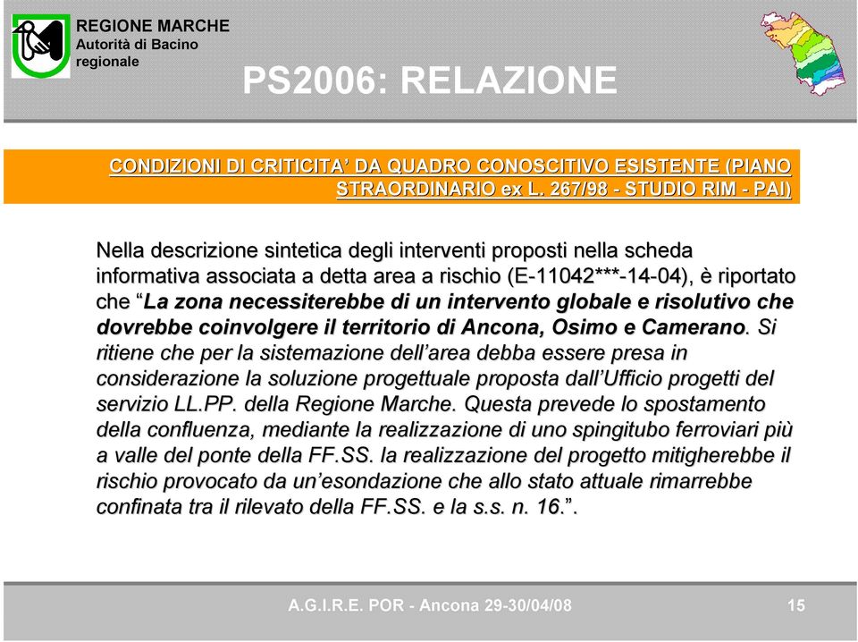 necessiterebbe di un intervento globale e risolutivo che dovrebbe coinvolgere il territorio di Ancona, Osimo e Camerano.