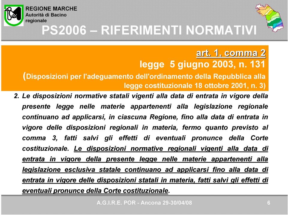 data di entrata in vigore delle disposizioni regionali in materia, fermo quanto previsto al comma 3, fatti salvi gli effetti di eventuali pronunce della Corte costituzionale.