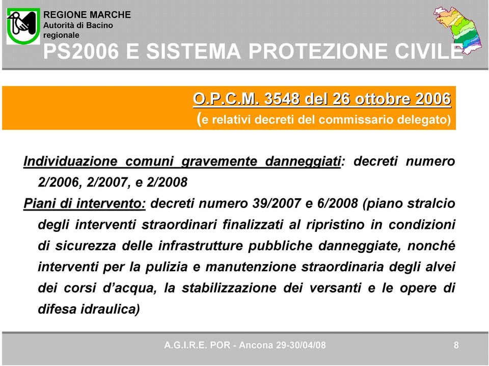 3548 del 26 ottobre 2006 (e relativi decreti del commissario delegato) Individuazione comuni gravemente danneggiati: decreti numero 2/2006, 2/2007,