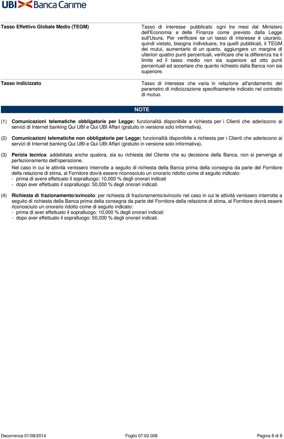 punti percentuali, verificare che la differenza tra il limite ed il tasso medio non sia superiore ad otto punti percentuali ed accertare che quanto richiesto dalla Banca non sia superiore.