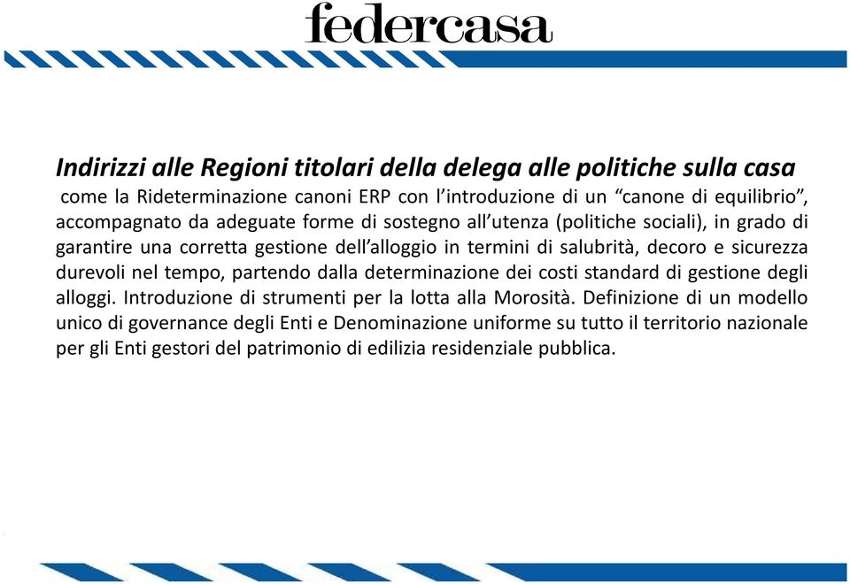 durevoli nel tempo, partendo dalla determinazione dei costi standard di gestione degli alloggi. Introduzione di strumenti per la lotta alla Morosità.