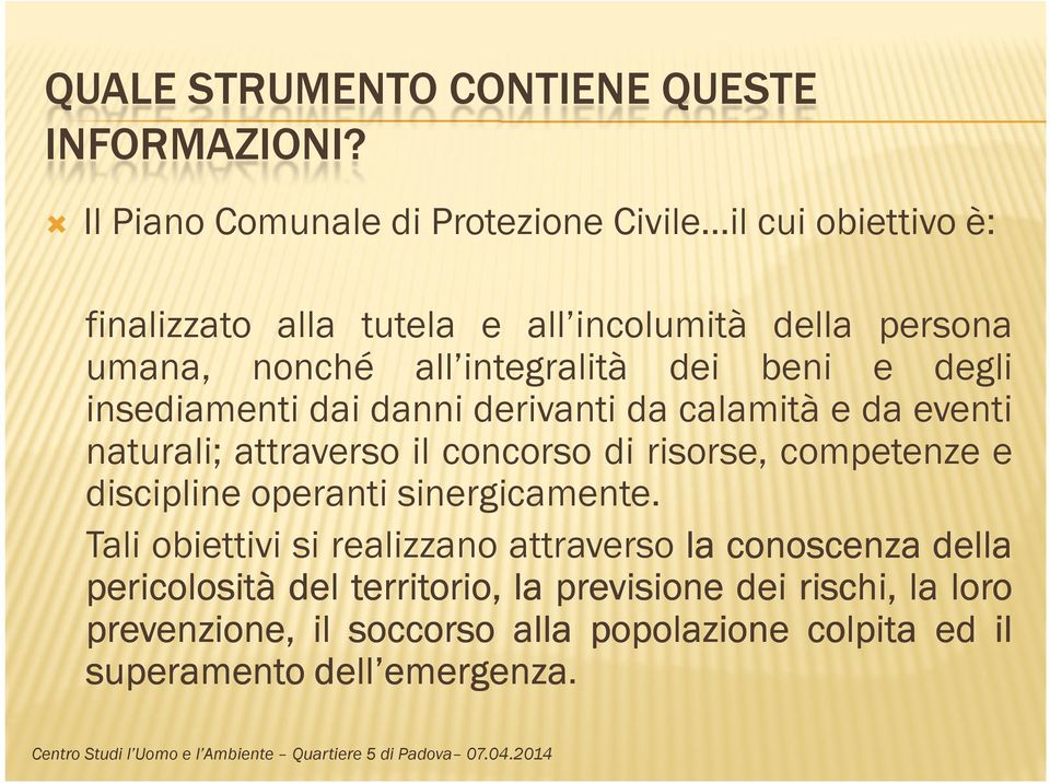 dei beni e degli insediamenti dai danni derivanti da calamità e da eventi naturali; attraverso il concorso di risorse, competenze e discipline