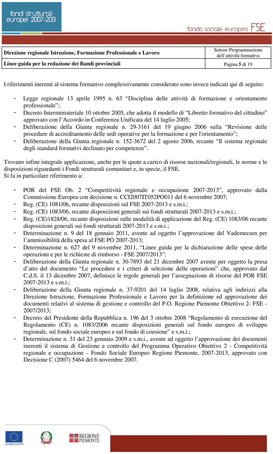 63 Disciplina delle attività di formazione e orientamento professionale ; - Decreto Interministeriale 10 ottobre 2005, che adotta il modello di Libretto formativo del cittadino approvato con l