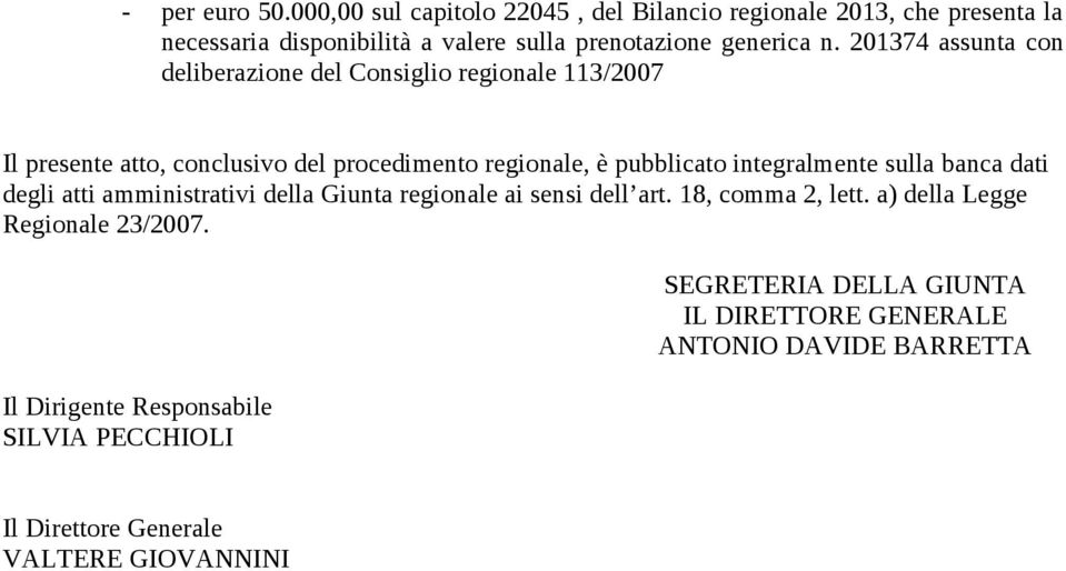 201374 assunta con deliberazione del Consiglio regionale 113/2007 Il presente atto, conclusivo del procedimento regionale, è pubblicato