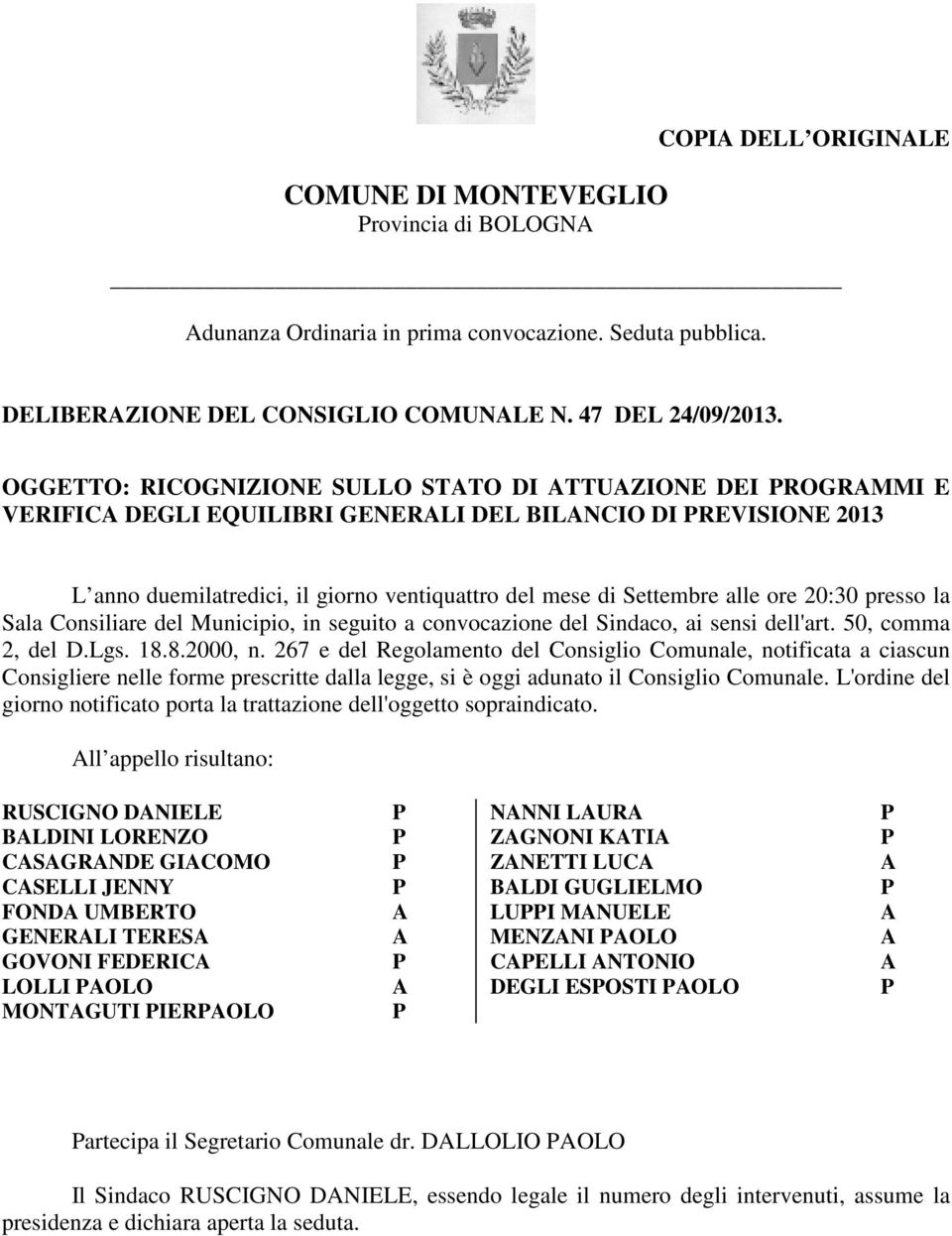 20:30 presso la Sala Consiliare del Municipio, in seguito a convocazione del Sindaco, ai sensi dell'art. 50, comma 2, del D.Lgs. 18.8.2000, n.