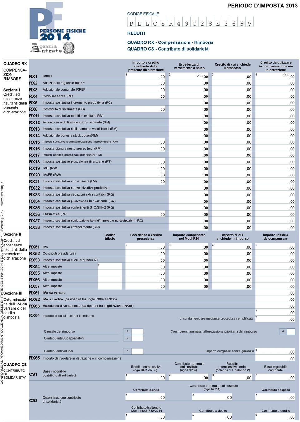 Sezione I RX Addizionale comunale IRPEF Crediti ed eccedenze RX Cedolare secca (RB) risultanti dalla RX5 Imposta sostitutiva incremento produttività (RC) presente dichiarazione RX6 Contributo di